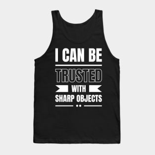 I Can Be Trusted With Sharp Objects Tank Top